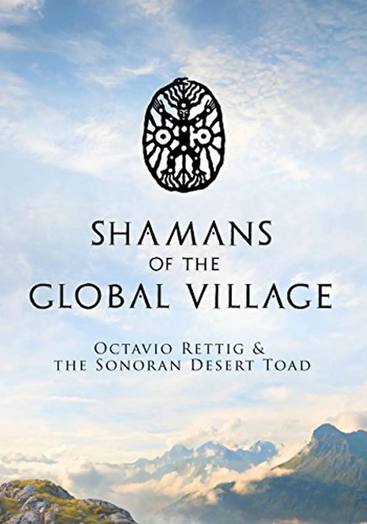 Shamans of The Global Village: Octavio Rettig & The Sonoran Desert Toad
