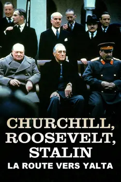 Staline, Roosevelt, Churchill : la route vers Yalta