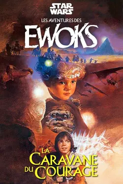 Star Wars - L'Aventure des Ewoks - La Caravane du courage