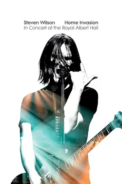 Steven Wilson : Home Invasion - In Concert at the Royal Albert Hall
