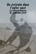 Affiche Un écrivain dans l'enfer nazi : "Les Bienveillantes" de Jonathan Littell