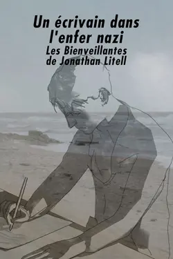 Un écrivain dans l'enfer nazi - "Les Bienveillantes" de Jonathan Littell