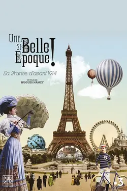 Affiche Une si belle époque ! La France d'avant 1914