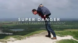 Super danger : quand les éléments se déchaînent E04