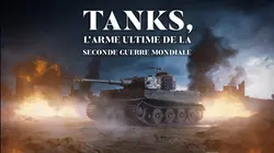 Tanks : l'arme ultime de la Seconde Guerre mondiale