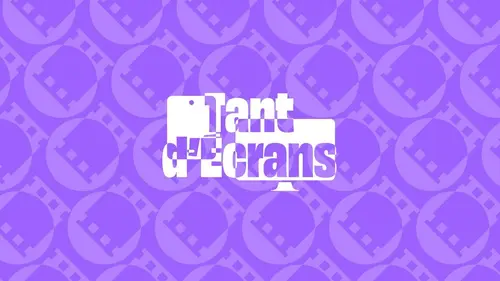 Tant d'écrans