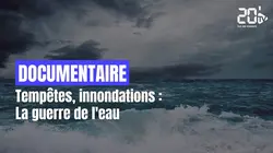 Tempêtes, innondations : La guerre de l'eau