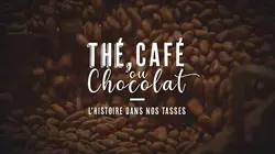 Thé, café ou chocolat : L'histoire dans nos tasses