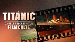Titanic : dans les secrets d'un film culte