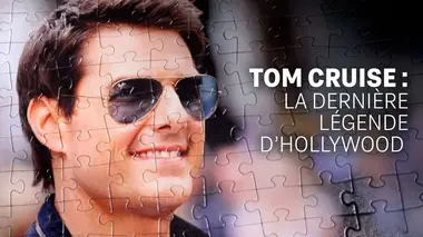 Tom Cruise : la dernière légende d'Hollywood