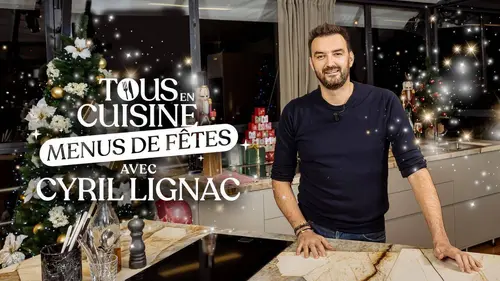 Tous en cuisine, menus de fêtes avec Cyril Lignac Les recette de famille de Cyril Lignac