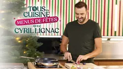 Tous en cuisine, menus de fêtes avec Cyril Lignac
