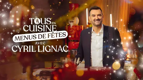 Tous en cuisine, menus de fêtes avec Cyril Lignac S06E03 Mes menus de fêtes pour petits et grands