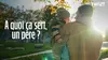 A quoi ça sert, un père ?