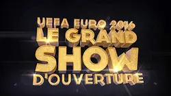 UEFA Euro 2016 : Le grand show d'ouverture