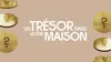 Un trésor dans votre maison