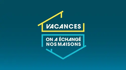 Vacances : on a échangé nos maisons E02