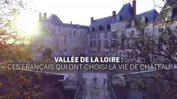 Visuel de Vallée de la Loire : ces Français qui ont choisi la vie de château