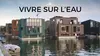 Vivre sur l'eau, la réponse au réchauffement climatique ?
