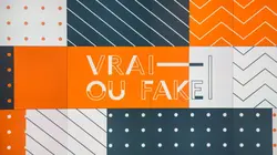 Vrai ou Fake