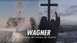 Wagner, les hommes de l'ombre de Poutine