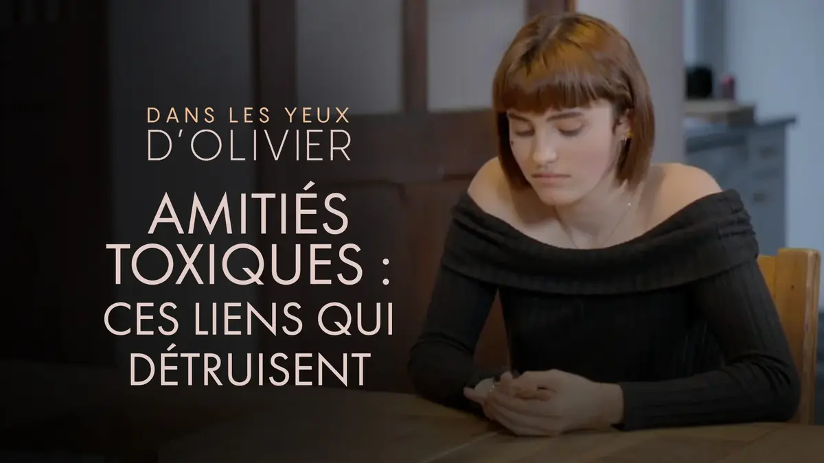 Dans les yeux d’Olivier : ces amitiés toxiques qui détruisent en silence